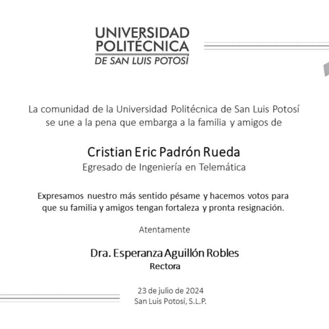 La comunidad de la UPSLP se une a la pena que embarga a la familia de nuestro Egresado Cristian Eric Padrón Rueda, por su sensible fallecimiento.

Expresamos nuestras más sentidas condolencias.

Descanse en paz.